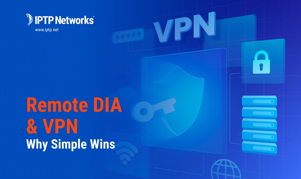 Remote DIA vs. VPN over Internet: Why Simple Wins